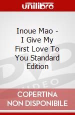 Inoue Mao - I Give My First Love To You Standard Edition dvd