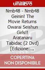 Nmb48 - Nmb48 Geinin! The Movie Returns Owarai Seishun Girls!! Aratanaru Tabidac (2 Dvd) [Edizione: Giappone] dvd