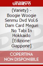 (Variety) - Boogie Woogie Senmu Dvd Vol.6 Dam Card Meguri No Tabi In Hokkaido [Edizione: Giappone] dvd