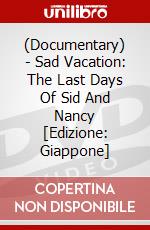 (Documentary) - Sad Vacation: The Last Days Of Sid And Nancy [Edizione: Giappone] dvd