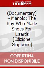 (Documentary) - Manolo: The Boy Who Made Shoes For Lizards [Edizione: Giappone] dvd