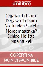 Degawa Tetsuro - Degawa Tetsuro No Juuden Sasete Moraemasenka? Ichido Ha Itte Mitaina Zek dvd