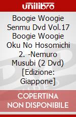 Boogie Woogie Senmu Dvd Vol.17 Boogie Woogie Oku No Hosomichi 2. -Nemuro Musubi (2 Dvd) [Edizione: Giappone] dvd