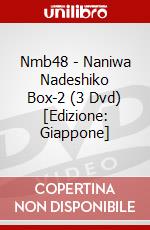 Nmb48 - Naniwa Nadeshiko Box-2 (3 Dvd) [Edizione: Giappone] dvd