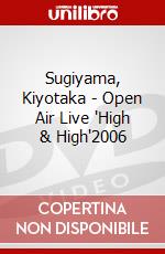 Sugiyama, Kiyotaka - Open Air Live "High & High"2006 dvd