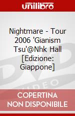 Nightmare - Tour 2006 "Gianism Tsu"@Nhk Hall [Edizione: Giappone] dvd