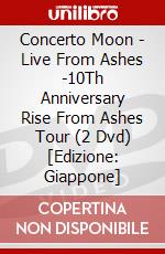 Concerto Moon - Live From Ashes -10Th Anniversary Rise From Ashes Tour (2 Dvd) [Edizione: Giappone] dvd