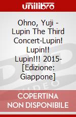 Ohno, Yuji - Lupin The Third Concert-Lupin! Lupin!! Lupin!!! 2015- [Edizione: Giappone] dvd