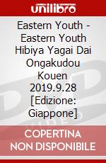 Eastern Youth - Eastern Youth Hibiya Yagai Dai Ongakudou Kouen 2019.9.28 [Edizione: Giappone] dvd