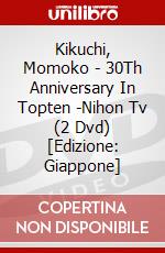 Kikuchi, Momoko - 30Th Anniversary In Topten -Nihon Tv (2 Dvd) [Edizione: Giappone] dvd