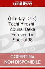 (Blu-Ray Disk) Tachi Hiroshi - Abunai Deka Forever Tv Special'98 brd