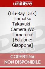 (Blu-Ray Disk) Hamatsu Takayuki - Camera Wo Tomeruna! [Edizione: Giappone] brd