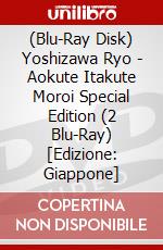 (Blu-Ray Disk) Yoshizawa Ryo - Aokute Itakute Moroi Special Edition (2 Blu-Ray) [Edizione: Giappone] brd