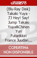 (Blu-Ray Disk) Takaki Yuya - J'J Hey! Say! Jump Takaki Yuya&Chinen Yuri Futarikkiri France Juudan Kak (5 Blu-Ray) [Edizione: Giappone] brd