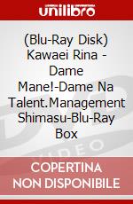 (Blu-Ray Disk) Kawaei Rina - Dame Mane!-Dame Na Talent.Management Shimasu-Blu-Ray Box brd