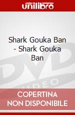 Shark Gouka Ban - Shark Gouka Ban dvd