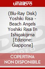 (Blu-Ray Disk) Yoshiki Risa - Beach Angels Yoshiki Risa In Ishigakijima [Edizione: Giappone] brd