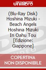 (Blu-Ray Disk) Hoshina Mizuki - Beach Angels Hoshina Mizuki In Oahu Tou [Edizione: Giappone] brd