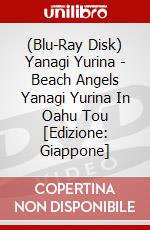 (Blu-Ray Disk) Yanagi Yurina - Beach Angels Yanagi Yurina In Oahu Tou [Edizione: Giappone] brd
