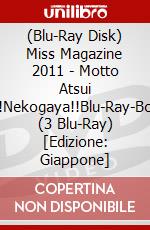 (Blu-Ray Disk) Miss Magazine 2011 - Motto Atsui Zo!Nekogaya!!Blu-Ray-Box2 (3 Blu-Ray) [Edizione: Giappone] brd