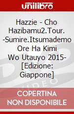 Hazzie - Cho Hazibamu2.Tour. -Sumire.Itsumademo Ore Ha Kimi Wo Utauyo 2015- [Edizione: Giappone] dvd