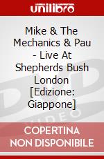 Mike & The Mechanics & Pau - Live At Shepherds Bush London [Edizione: Giappone] dvd