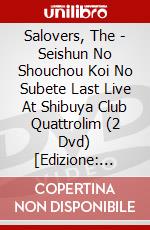 Salovers, The - Seishun No Shouchou Koi No Subete Last Live At Shibuya Club Quattrolim (2 Dvd) [Edizione: Giappone] dvd