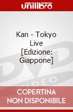 Kan - Tokyo Live [Edizione: Giappone] dvd