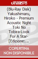 (Blu-Ray Disk) Yakushimaru, Hiroko - Premium Acoustic Night Toki No Tobira-Look For A Star- [Edizione: Giappone] brd