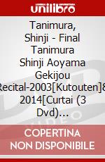 Tanimura, Shinji - Final Tanimura Shinji Aoyama Gekijou Recital-2003[Kutouten]& 2014[Curtai (3 Dvd) [Edizione: Giappone] dvd