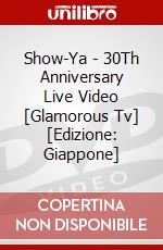 Show-Ya - 30Th Anniversary Live Video [Glamorous Tv] [Edizione: Giappone] dvd