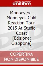 Monoeyes - Monoeyes Cold Reaction Tour 2015 At Studio Coast [Edizione: Giappone] dvd