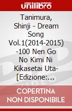 Tanimura, Shinji - Dream Song Vol.1(2014-2015) -100 Nen Go No Kimi Ni Kikasetai Uta- [Edizione: Giappone] dvd