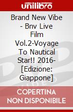 Brand New Vibe - Bnv Live Film Vol.2-Voyage To Nautical Star!! 2016- [Edizione: Giappone] dvd