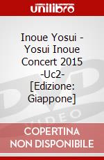 Inoue Yosui - Yosui Inoue Concert 2015 -Uc2- [Edizione: Giappone] dvd