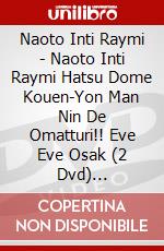 Naoto Inti Raymi - Naoto Inti Raymi Hatsu Dome Kouen-Yon Man Nin De Omatturi!! Eve Eve Osak (2 Dvd) [Edizione: Giappone] dvd