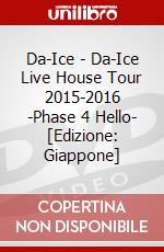 Da-Ice - Da-Ice Live House Tour 2015-2016 -Phase 4 Hello- [Edizione: Giappone] dvd