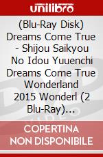 (Blu-Ray Disk) Dreams Come True - Shijou Saikyou No Idou Yuuenchi Dreams Come True Wonderland 2015 Wonderl (2 Blu-Ray) [Edizione: Giappone] brd