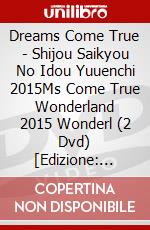 Dreams Come True - Shijou Saikyou No Idou Yuuenchi 2015Ms Come True Wonderland 2015 Wonderl (2 Dvd) [Edizione: Giappone] dvd