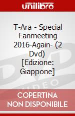 T-Ara - Special Fanmeeting 2016-Again- (2 Dvd) [Edizione: Giappone] dvd