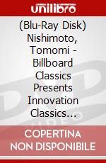 (Blu-Ray Disk) Nishimoto, Tomomi - Billboard Classics Presents Innovation Classics Tomomi Nishimoto X Toshi (2 Blu-Ray) [Edizione: Giappone] brd