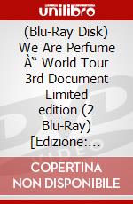 (Blu-Ray Disk) We Are Perfume À“ World Tour 3rd Document Limited edition (2 Blu-Ray) [Edizione: Giappone] brd