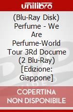 (Blu-Ray Disk) Perfume - We Are Perfume-World Tour 3Rd Docume (2 Blu-Ray) [Edizione: Giappone] brd