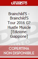 Brainchild'S - Brainchild'S Tour 2016 G? Hustle Muscle [Edizione: Giappone] dvd