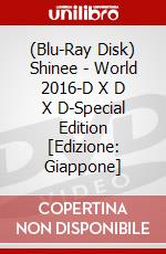 (Blu-Ray Disk) Shinee - World 2016-D X D X D-Special Edition [Edizione: Giappone] brd