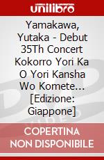 Yamakawa, Yutaka - Debut 35Th Concert Kokorro Yori Ka  O Yori Kansha Wo Komete... [Edizione: Giappone] dvd