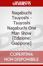 Nagabuchi Tsuyoshi - Tsuyoshi Nagabuchi One Man Show [Edizione: Giappone] dvd