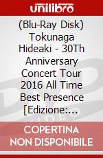 (Blu-Ray Disk) Tokunaga Hideaki - 30Th Anniversary Concert Tour 2016 All Time Best Presence [Edizione: Giappone] brd