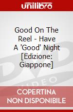 Good On The Reel - Have A 'Good' Night [Edizione: Giappone] dvd