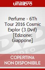 Perfume - 6Th Tour 2016 Cosmic Explor (3 Dvd) [Edizione: Giappone] dvd